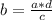 b = \frac{a*d}{c}