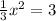 \frac{1}{3} x^{2} =3&#10; &#10;