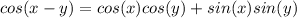 cos(x-y) = cos(x)cos(y) + sin(x)sin(y)