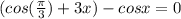 (cos( \frac{\pi }{3}) + 3x) - cosx = 0