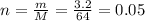 n= \frac{m}{M}=\frac{3.2}{64}=0.05