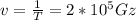 v= \frac{1}{T} =2*10^{5}Gz