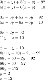 3(x+y)+5(x-y)=92\\&#10;5(x+y)-6(x-y)=10\\&#10;\\&#10;3x+3y+5x-5y=92\\&#10;5x+5y-6x+6y=10\\&#10;\\&#10;8x-2y=92\\&#10;11y-x=10\\&#10;\\&#10;x=11y-10\\&#10;8(11y-10)-2y=92\\&#10; 88y-80-2y=92\\&#10; 86y-80=92\\&#10; 86y=172\\&#10; y=2\\&#10; x=12