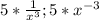 5* \frac{1}{ x^{3} } ;5*x^{-3}