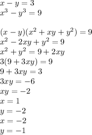 x-y=3\\&#10;x^3-y^3=9\\&#10;\\&#10;(x-y)(x^2+xy+y^2)=9\\&#10;x^2-2xy+y^2=9\\&#10;x^2+y^2=9+2xy\\&#10;3(9+3xy)=9\\&#10;9+3xy=3\\&#10;3xy=-6\\&#10;xy=-2\\&#10;x=1\\&#10;y=-2\\&#10;x=-2\\&#10;y=-1