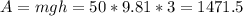 A=mgh=50*9.81*3=1471.5&#10;