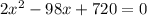 2x^2-98x+720=0