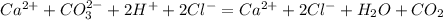 Ca ^{2+} +CO_{3} ^{2-} +2H^++2Cl^- =Ca^{2+}+2Cl^-+H_{2}O+CO_{2}