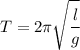 T=2 \pi \sqrt{ \cfrac{l}{g} }