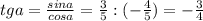 tg a=\frac{sin a}{cos a}=\frac{3}{5}:(-\frac{4}{5})=-\frac{3}{4}