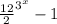 \frac{12}{2} ^{ 3^{x} } -1