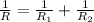 \frac{1}{R} = \frac{1}{ R_{1} }+ \frac{1}{ R_{2} }