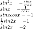 sin^2x=-\frac{sinx}{cosx} \\ sinx=-\frac{1}{cosx} \\ sinxcosx=-1 \\ \frac{1}{2}sin2x=-1 \\ sin2x=-2