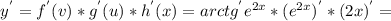 y^{'} =f^{'}(v)*g ^{'}(u)*h^{'}(x)=arctg^{'}e^{2x}*(e^{2x})^{'}*(2x)^{'}=