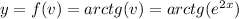 y=f(v)=arctg( v)=arctg(e^{2x})