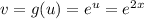 v=g(u)=e^{u}=e^{2x}