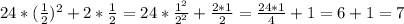 24*(\frac{1}{2})^2+2*\frac{1}{2}=24*\frac{1^2}{2^2}+\frac{2*1}{2}=\frac{24*1}{4}+1=6+1=7