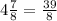 4 \frac{7}{8} = \frac{39}{8}