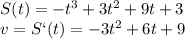 S(t)=-t^3+3t^2+9t+3\\v=S`(t)=-3t^2+6t+9