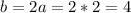 b=2a=2*2=4