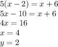 5(x-2)=x+6\\&#10;5x-10=x+6\\&#10;4x=16\\&#10; x=4\\&#10; y=2