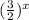 ( \frac{3}{2}) ^{x}