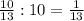 \frac{10}{13} :10= \frac{1}{13}