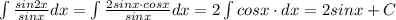 \int \frac{sin2x}{sinx}dx=\int \frac{2sinx\cdot cosx}{sinx}dx=2\int cosx\cdot dx=2sinx+C