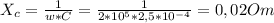 X_{c}= \frac{1}{w*C} = \frac{1}{2*10^{5}*2,5*10^{-4}} =0,02Om