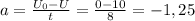 a= \frac{U_0-U}{t}= \frac{0-10}{8}=-1,25