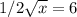 1/2 \sqrt{x} =6&#10;