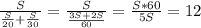 \frac{S}{ \frac{S}{20}+ \frac{S}{30}}= \frac{S}{ \frac{3S+2S}{60}}= \frac{S*60}{5S} =12