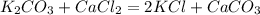 K_2CO_3+CaCl_2=2KCl+CaCO_3