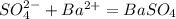 SO_4^{2-} + Ba^{2+}=BaSO_4