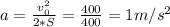 a= \frac{v_{0}^{2}}{2*S} = \frac{400}{400} =1m/s^{2}