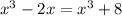 x^{3}-2x= x^{3}+8