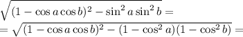 \sqrt{(1-\cos a\cos b)^2-\sin ^2a \sin ^2b}=&#10;\\\&#10;=\sqrt{(1-\cos a\cos b)^2-(1-\cos ^2a)(1-\cos ^2b) } =