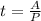 t= \frac{A}{P}