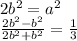 2b^2=a^2\\&#10;\frac{2b^2-b^2}{2b^2+b^2}=\frac{1}{3}\\&#10;\\&#10;