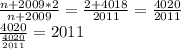 \frac{n+2009*2}{n+2009}=\frac{2+4018}{2011}=\frac{4020}{2011}\\&#10;\frac{4020}{\frac{4020}{2011}}=2011