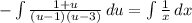 -\int\limits {\frac{1+ u}{{(u-1)(u-3)}}} \, du = \int\limits { \frac{1}{x}} \, dx