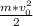 \frac{m*v_{0}^{2}}{2}