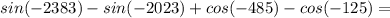 sin(-2383)-sin(-2023)+cos(-485)-cos(-125)=