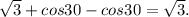 \sqrt{3}+cos30-cos30=\sqrt{3}.