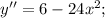 y''=6-24 x^{2};