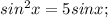 sin^2x=5sinx;