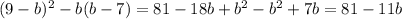 (9-b)^{2}-b(b-7)=81-18b+ b^{2}- b^{2}+7b=81-11b