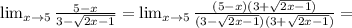 \lim_{x \to 5} \frac{5-x}{3-\sqrt{2x-1}}}= \lim_{x \to 5} \frac{(5-x)(3+\sqrt{2x-1})}{(3-\sqrt{2x-1})(3+\sqrt{2x-1})}=