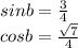 sinb=\frac{3}{4}\\&#10; cosb=\frac{\sqrt{7}}{4}\\&#10;