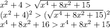 x^2+4 \sqrt{x^{4}+8x^{2}+15} &#10;\\\&#10;(x^2+4)^2( \sqrt{x^{4}+8x^{2}+15} )^2&#10;\\\&#10;x^4+8x^2+16x^{4}+8x^{2}+15